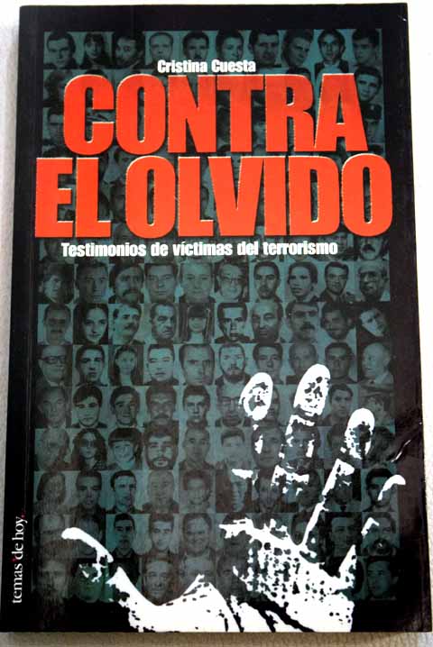Contra el olvido testimonios de vctimas del terrorismo / Cristina Cuesta
