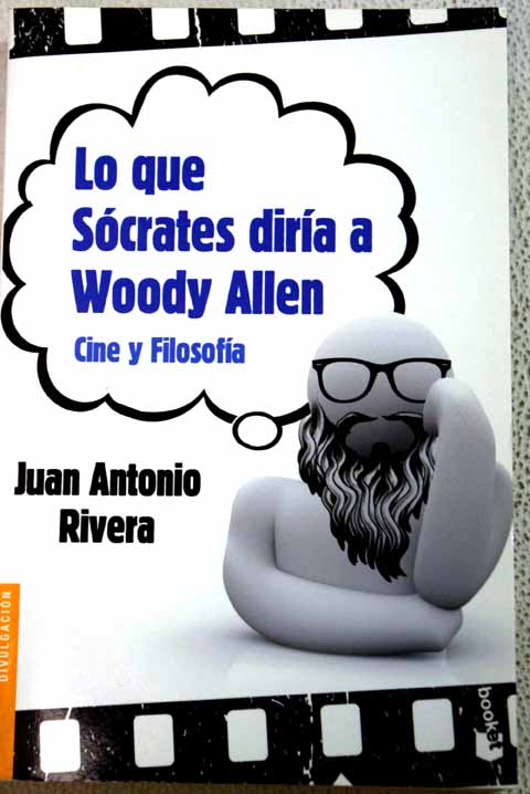 Lo que Socrates le diria a Woody Allen / Juan Antonio Rivera