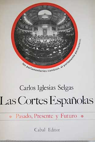 Las Cortes Espaolas pasado presente y futuro / Carlos Iglesias Selgas