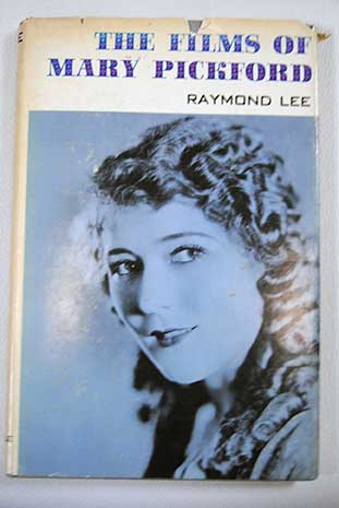 The films of Mary Pickford / Raymond Lee