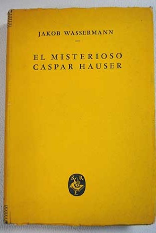 El misterioso Caspar Hauser / Jakob Wassermann