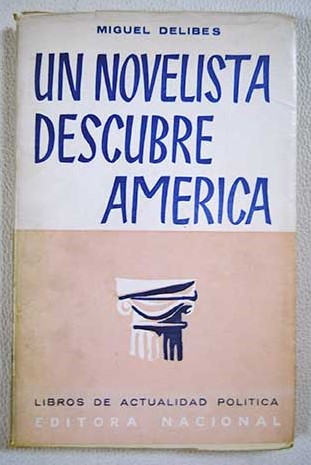 Un novelista descubre Amrica Chile en el ojo ajeno / Miguel Delibes