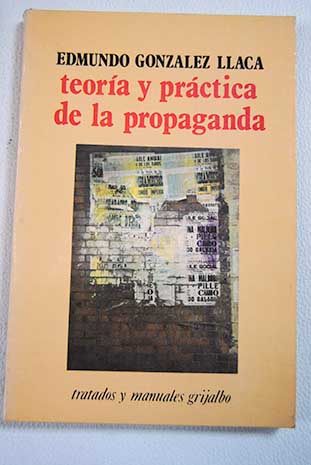 Teora y prctica de la propaganda / Edmundo Gonzlez Llaca