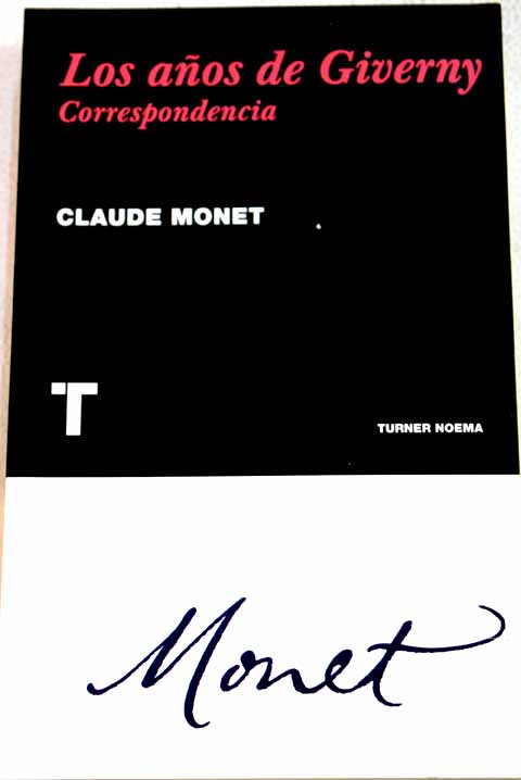 Los aos de Giverny correspondencia / Claude Monet