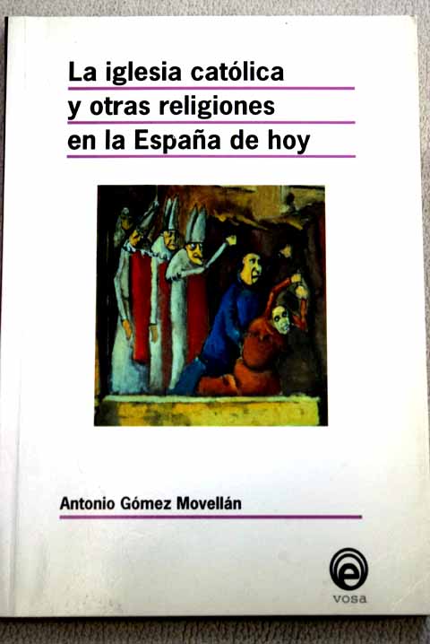 La Iglesia Católica y otras religiones en la España de hoy un ensayo político / Antonio Gómez Movellán