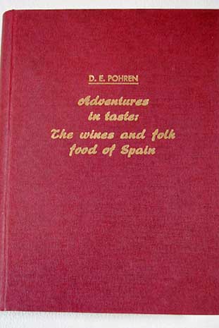 Adventures in taste the wines and folk food os Spain / D E Pohren