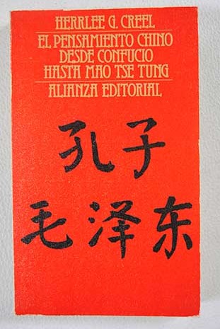 El pensamiento chino desde Confucio hasta Mao Tse Tung / Herrlee G Creel