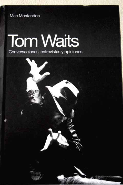 Tom Waits conversaciones entrevistas y opiniones / Tom Waits