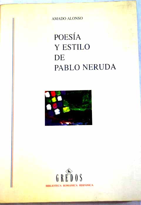 Poesa y estilo de Pablo Neruda interpretacin de una poesa hermtica / Amado Alonso