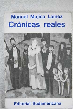 Crnicas reales / Manuel Mujica Lainez