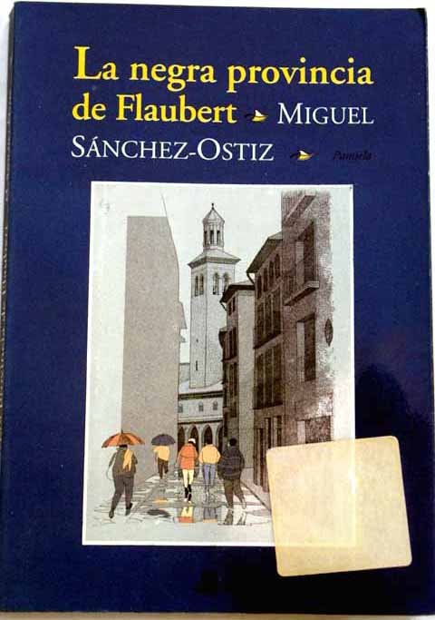 La negra provincia de Flaubert seguido de Deriva de fuerapuertas / Miguel Snchez Ostiz