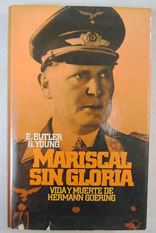 Mariscal sin gloria vida y muerte de Hermann Goering / E Butler