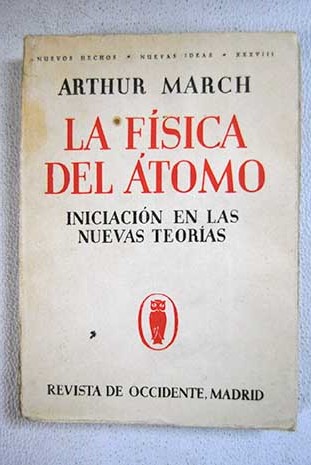 La fsica del atomo iniciacin en las nuevas teoras / Arthur March