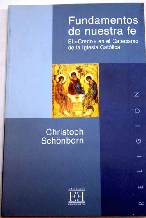 Fundamentos de nuestra fe el Credo en el catecismo de la Iglesia Catlica / Christoph Schnborn