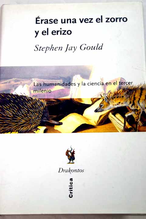 rase una vez el zorro y el erizo las humanidades y la ciencia en el tercer milenio / Stephen Jay Gould