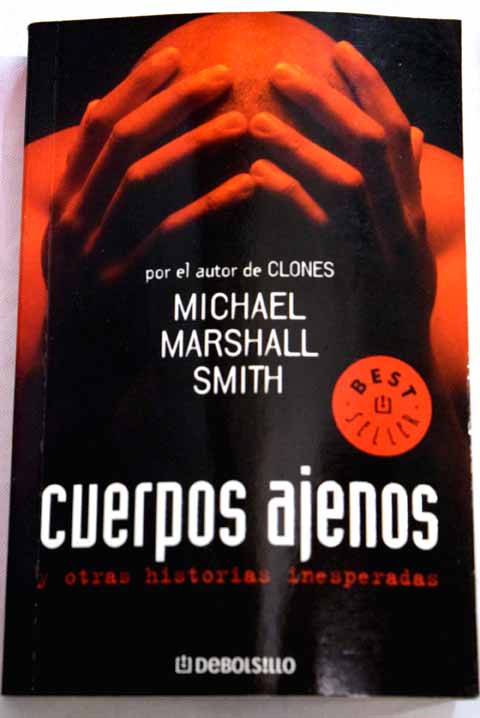 Cuerpos ajenos y otras historias inesperadas / Michael Marshall Smith
