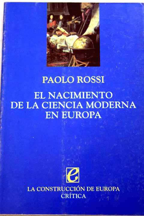 El nacimiento de la ciencia moderna en Europa / Paolo Rossi