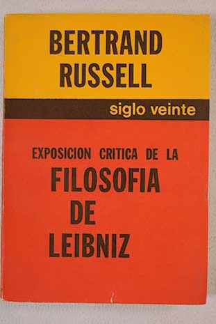 Exposicin crtica de la filosofa de Leibniz con un apndice integrado por los pasajes ms importantes / Bertrand Russell