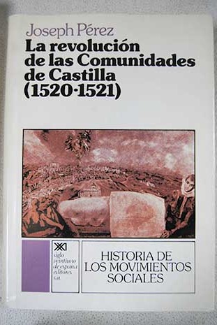 La revolucin de las comunidades de Castilla 1520 1521 / Joseph Prez