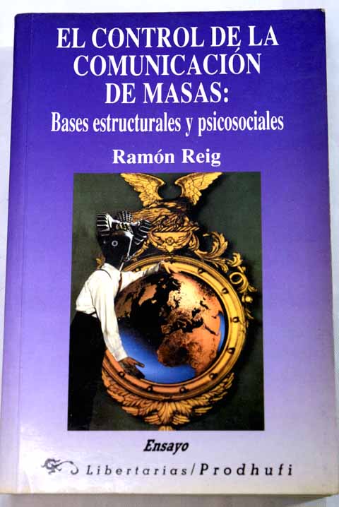 El control de la comunicacin de masas bases estructurales y psicosociales / Ramn Reig