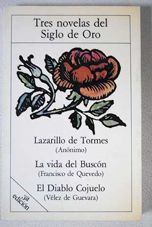 Tres novelas del Siglo de Oro Lazarillo de Tormes La vida del Buscn El Diablo Cojuelo / Quevedo y Villegas Francisco de Vlez de Guevara Luis