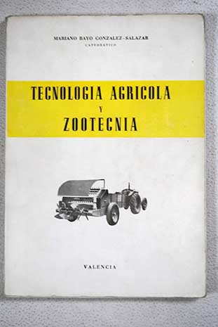 Tecnología agrícola y zootecnia / Mariano Bayo González Salazar