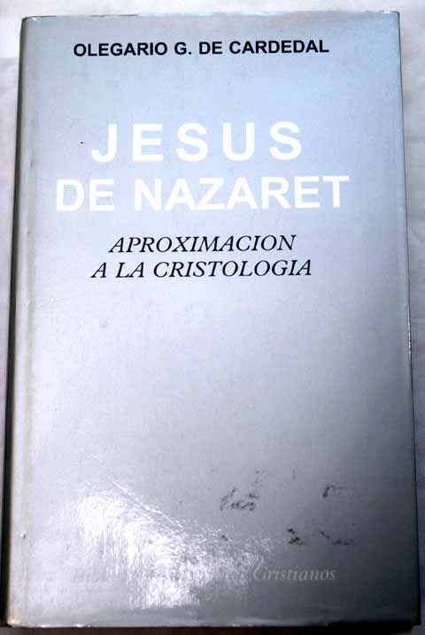 Jess de Nazaret aproximacin a la cristologa / Olegario Gonzlez de Cardedal