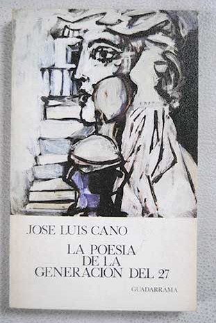 La poesa de la generacin del 27 / Jos Luis Cano