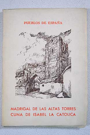 Madrigal de las Altas Torres cuna de Isabel La Catlica / Alonso de Encinas
