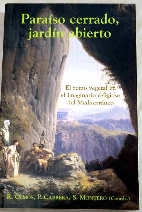 El reino vegetal en el imaginario religioso del Mediterráneo paraíso cerrado jardín abierto / R Olmos P Cabrera S Montero