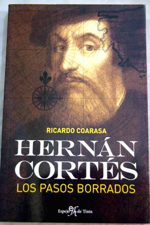 Hernán Cortés los pasos borrados / Ricardo Coarasa