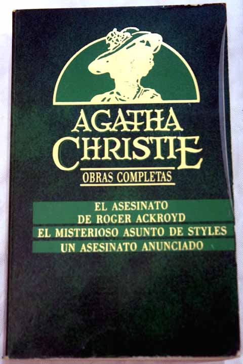 El asesinato de Roger Ackroyd El misterioso asunto de Styles Un asesinato anunciado / Agatha Christie