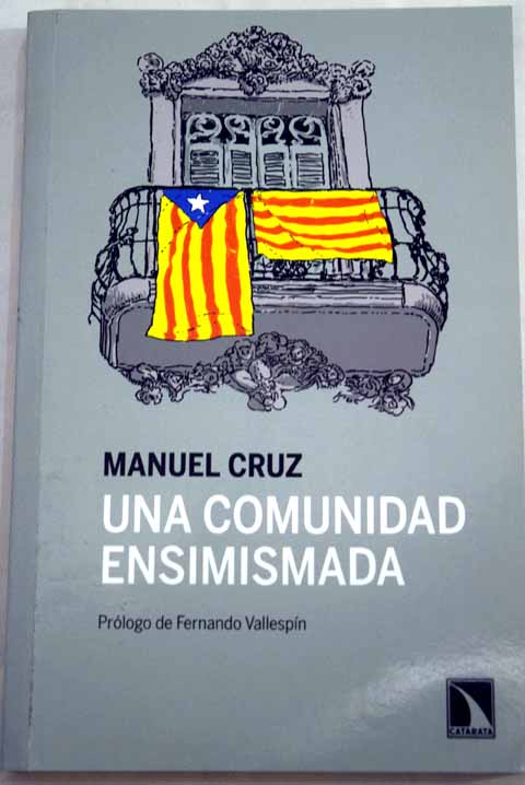 Una comunidad ensimismada diez aos de escritos sobre Catalua / Manuel Cruz
