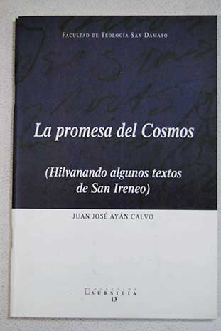 La promesa del cosmos hilvanando algunos textos de San Ireneo / Juan José Ayán Calvo