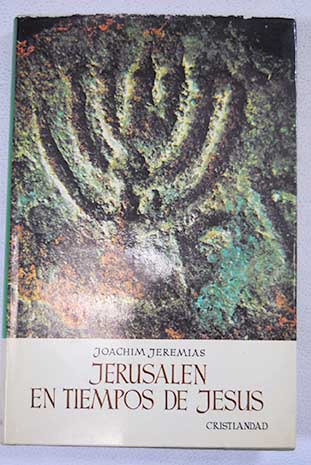 Jerusalen en tiempos de Jess estudio econmico y social del mundo del Nuevo Testamento / Joachim Jeremias