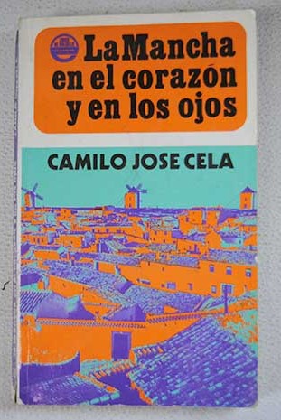 La Mancha en el corazn y en los ojos y otros relatos / Camilo Jos Cela