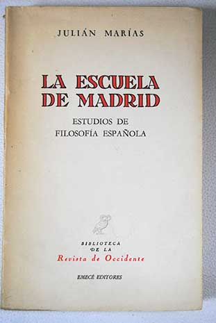 La escuela de Madrid estudios de filosofa espaola / Julin Maras