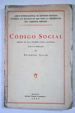 Cdigo Social esbozo de una sntesis social catolica / Severino Aznar