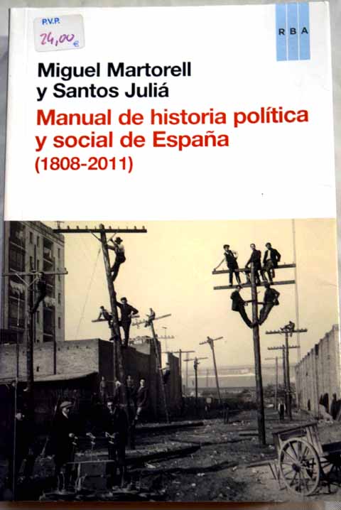 Manual de historia poltica y social de Espaa 1808 2011 / Miguel Martorell Linares