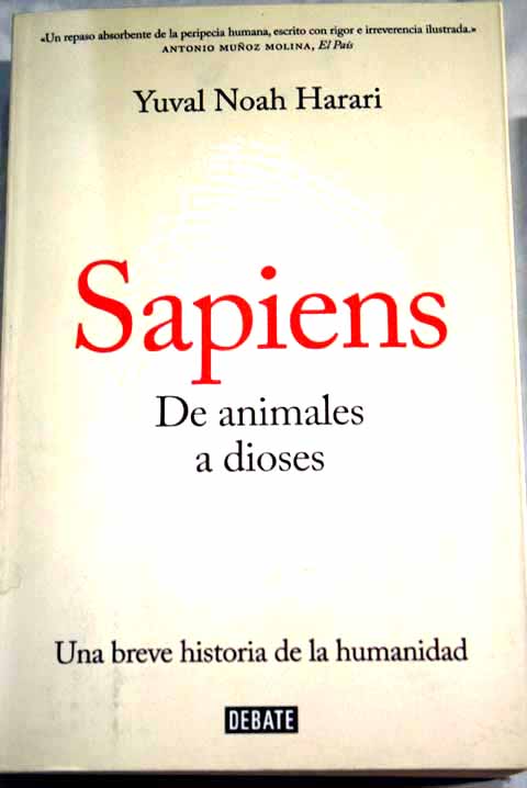 Sapiens de animales a dioses breve historia de la humanidad / Yuval Noah Harari