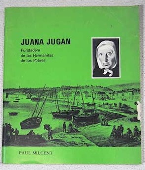 Juana Jugan fundadora de las hermanitas de los pobres / Paul Milcent
