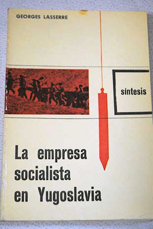 La empresa socialista en Yugoslavia Gestión obrera cooperativas Gestión social / Georges Lasserre