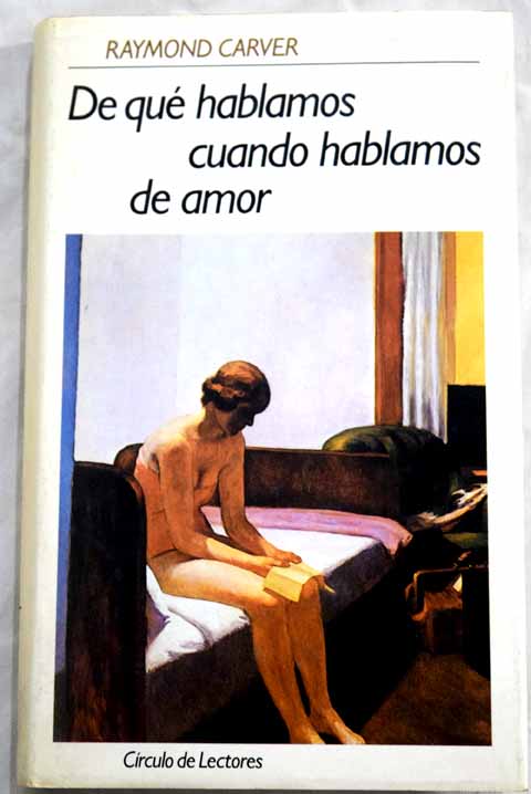 De qu hablamos cuando hablamos de amor / Raymond Carver