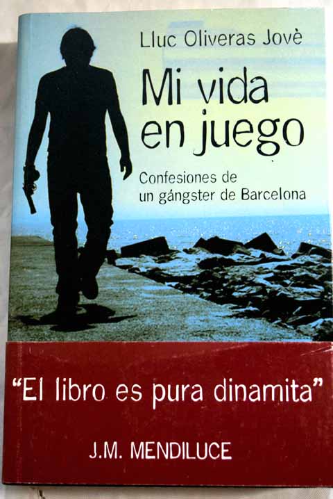 Mi vida en juego confesiones de un gángster de Barcelona / Lluc Oliveras