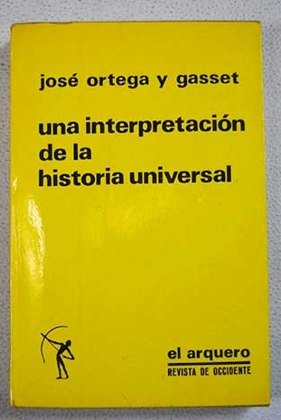 Una interpretacin de la Histora Universal en torno a Toynbee / Jos Ortega y Gasset