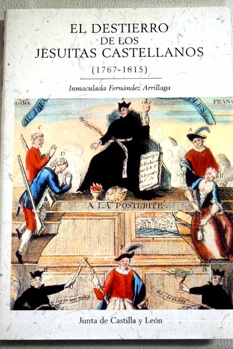 El destierro de los jesuitas castellanos 1767 1815 / Inmaculada Fernndez de Arrillaga