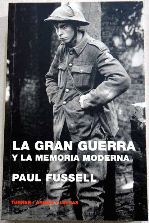 La Gran Guerra y la memoria moderna / Paul Fussell