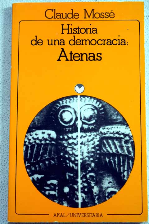 Historia de una democracia Atenas desde sus orgenes hasta la conquista macedonia / Claude Moss