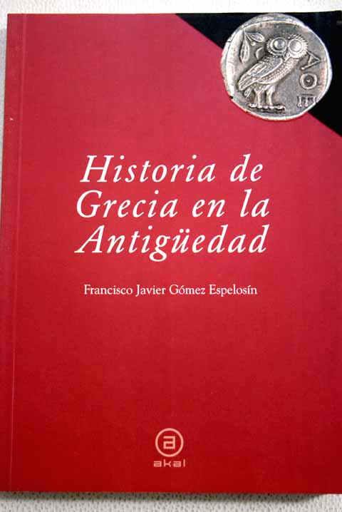 Historia de Grecia en la Antigedad / F Javier Gmez Espelosn