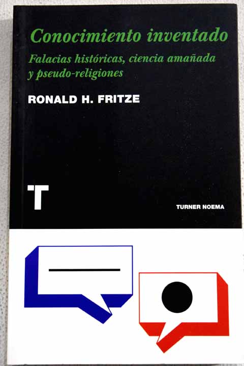 Conocimiento inventado falacias histricas ciencia amaada y pseudo religiones / Ronald H Fritze